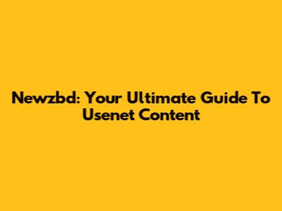 Newzbd: Your Ultimate Guide To Usenet Content