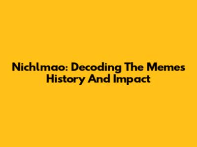 Nichlmao: Decoding The Meme's History And Impact