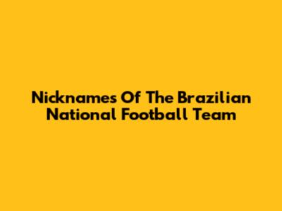 Nicknames Of The Brazilian National Football Team