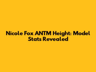 Nicole Fox ANTM Height: Model Stats Revealed