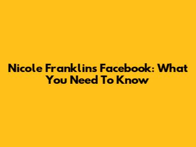 Nicole Franklin's Facebook: What You Need To Know