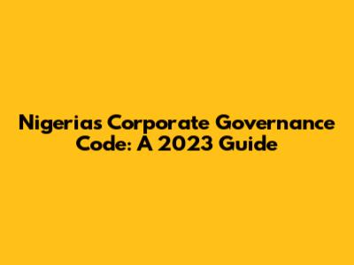 Nigeria's Corporate Governance Code: A 2023 Guide