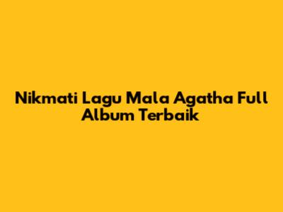Nikmati Lagu Mala Agatha Full Album Terbaik