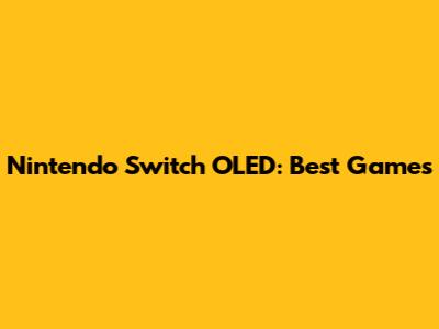 Nintendo Switch OLED: Best Games
