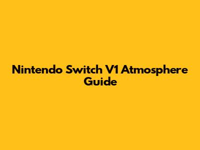 Nintendo Switch V1 Atmosphere Guide