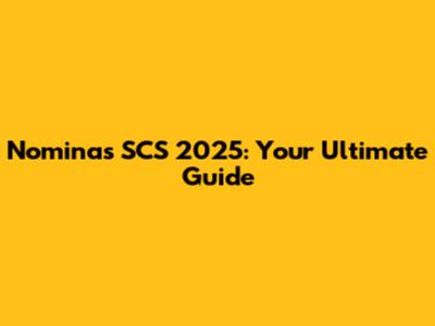 Nominas SCS 2025: Your Ultimate Guide