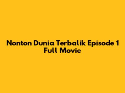 Nonton Dunia Terbalik Episode 1 Full Movie