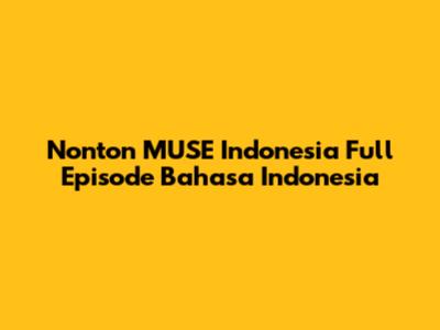 Nonton MUSE Indonesia Full Episode Bahasa Indonesia