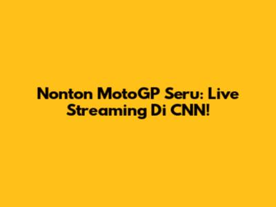Nonton MotoGP Seru: Live Streaming Di CNN!