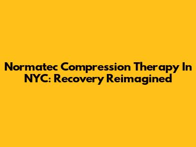 Normatec Compression Therapy In NYC: Recovery Reimagined