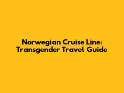 Norwegian Cruise Line: Transgender Travel Guide