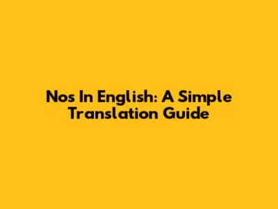 Nos In English: A Simple Translation Guide