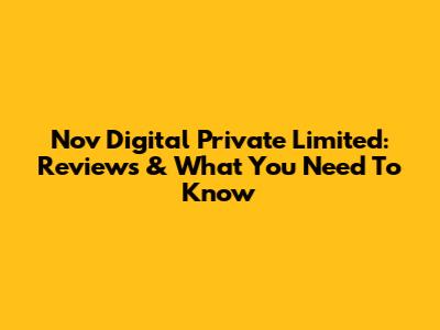 Nov Digital Private Limited: Reviews & What You Need To Know