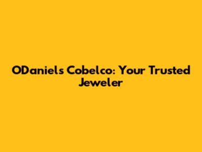 O'Daniel's Cobelco: Your Trusted Jeweler