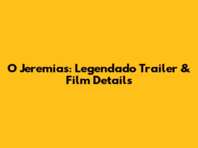 O Jeremias: Legendado Trailer & Film Details