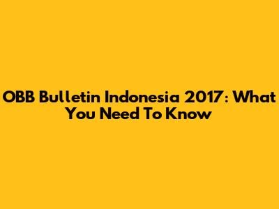 OBB Bulletin Indonesia 2017: What You Need To Know