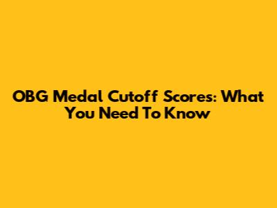 OBG Medal Cutoff Scores: What You Need To Know