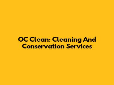 OC Clean: Cleaning And Conservation Services