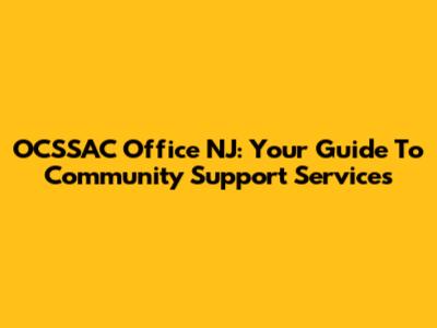 OCSSAC Office NJ: Your Guide To Community Support Services