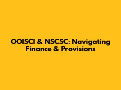 OOISCI & NSCSC: Navigating Finance & Provisions