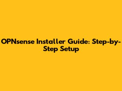 OPNsense Installer Guide: Step-by-Step Setup