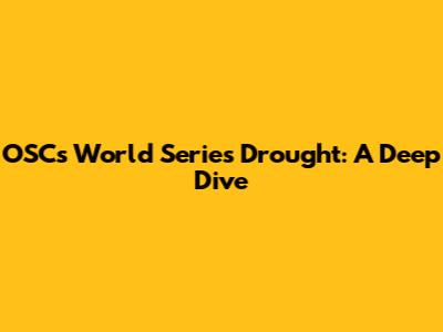 OSC's World Series Drought: A Deep Dive