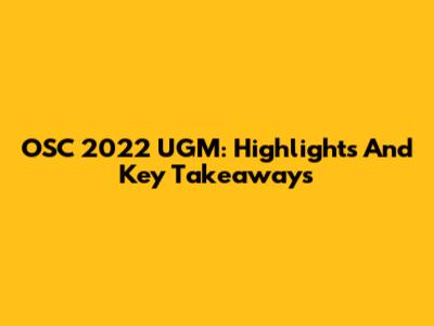 OSC 2022 UGM: Highlights And Key Takeaways