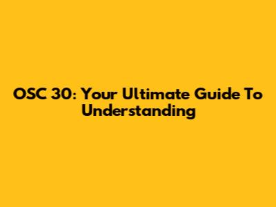 OSC 30: Your Ultimate Guide To Understanding
