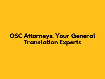 OSC Attorneys: Your General Translation Experts