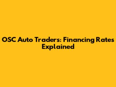 OSC Auto Traders: Financing Rates Explained
