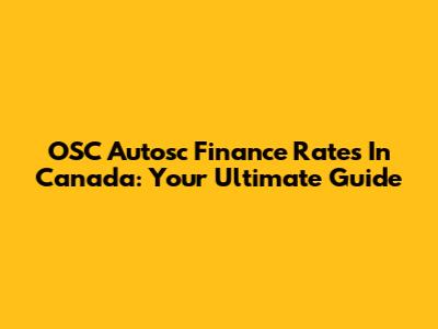 OSC Autosc Finance Rates In Canada: Your Ultimate Guide