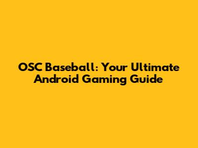 OSC Baseball: Your Ultimate Android Gaming Guide