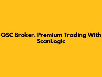 OSC Broker: Premium Trading With ScanLogic