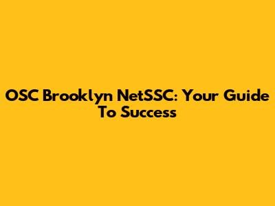 OSC Brooklyn NetSSC: Your Guide To Success