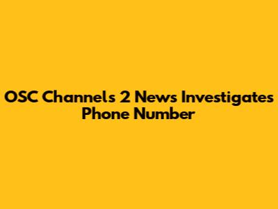 OSC Channels 2 News Investigates Phone Number