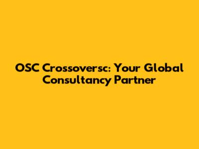 OSC Crossoversc: Your Global Consultancy Partner