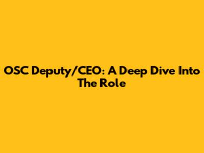 OSC Deputy/CEO: A Deep Dive Into The Role