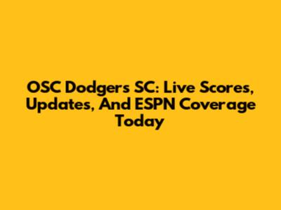 OSC Dodgers SC: Live Scores, Updates, And ESPN Coverage Today