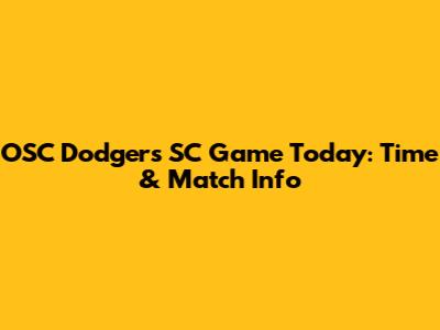 OSC Dodgers SC Game Today: Time & Match Info