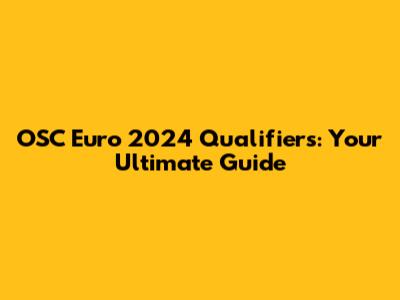 OSC Euro 2024 Qualifiers: Your Ultimate Guide