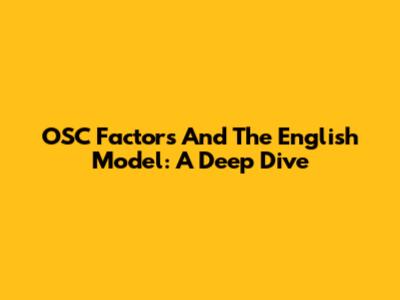 OSC Factors And The English Model: A Deep Dive