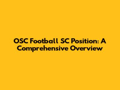 OSC Football SC Position: A Comprehensive Overview
