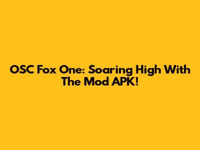 OSC Fox One: Soaring High With The Mod APK!