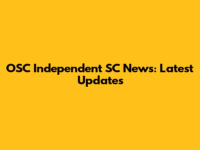 OSC Independent SC News: Latest Updates