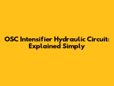 OSC Intensifier Hydraulic Circuit: Explained Simply