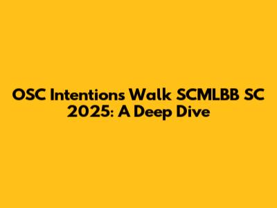 OSC Intentions Walk SCMLBB SC 2025: A Deep Dive