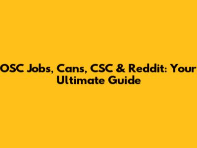 OSC Jobs, Cans, CSC & Reddit: Your Ultimate Guide