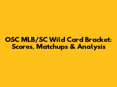 OSC MLB/SC Wild Card Bracket: Scores, Matchups & Analysis