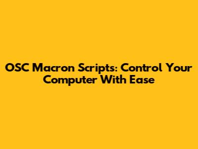 OSC Macron Scripts: Control Your Computer With Ease