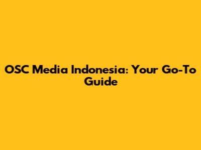 OSC Media Indonesia: Your Go-To Guide